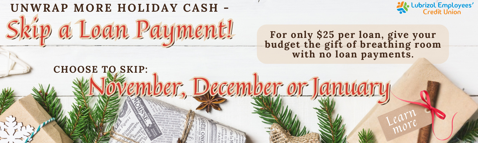 Skip a Payment - $25 per loan. Choose to skip November, December or January. Click to learn more.